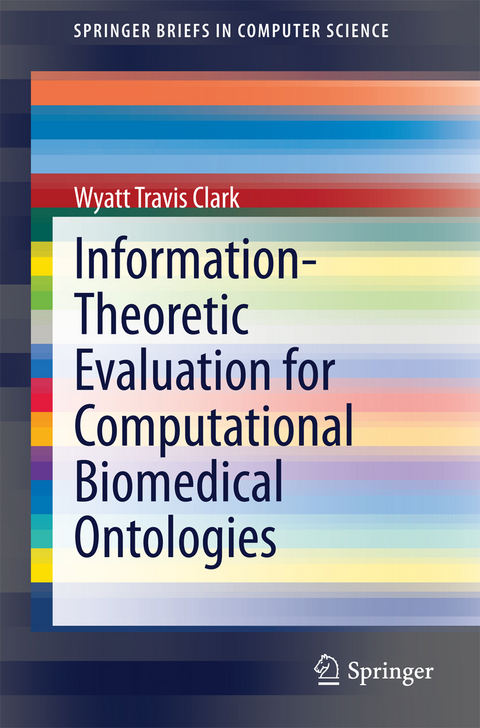 Information-Theoretic Evaluation for Computational Biomedical Ontologies - Wyatt Travis Clark