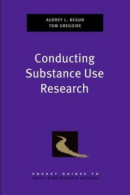 Conducting Substance Use Research -  Audrey L. Begun,  Thomas K. Gregoire