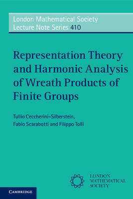 Representation Theory and Harmonic Analysis of Wreath Products of Finite Groups -  Tullio Ceccherini-Silberstein,  Fabio Scarabotti,  Filippo Tolli