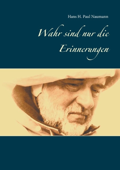 Wahr sind nur die Erinnerungen - Hans H. Paul Naumann