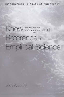 Knowledge and Reference in Empirical Science -  Jody Azzouni