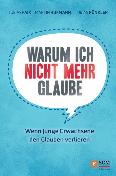 Warum ich nicht mehr glaube -  Tobias Faix,  Martin Hofmann,  Tobias Künkler