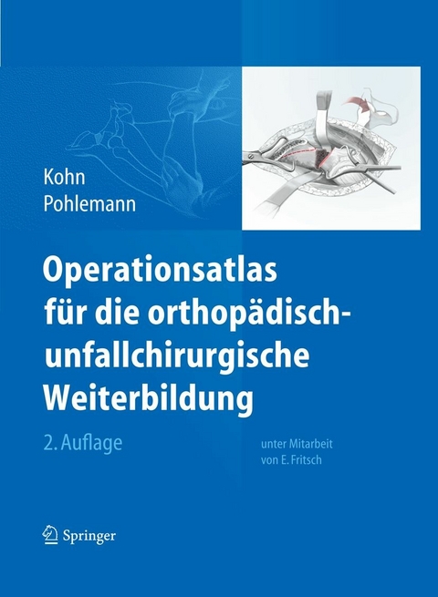 Operationsatlas für die orthopädisch-unfallchirurgische Weiterbildung - Dieter Kohn, Tim Pohlemann