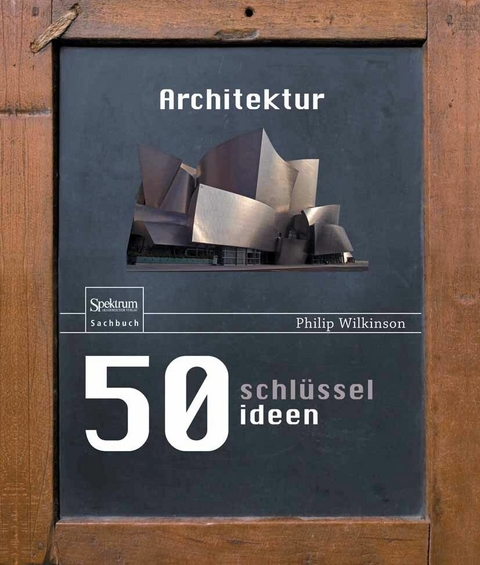 50 Schlüsselideen Architektur - Philip Wilkinson