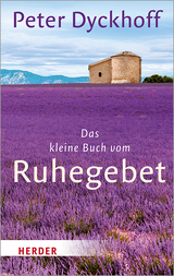 Das kleine Buch vom Ruhegebet - Peter Dyckhoff