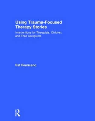 Using Trauma-Focused Therapy Stories -  Pat Pernicano