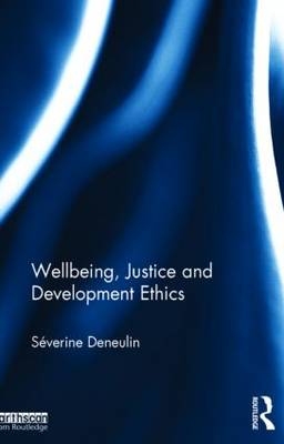 Wellbeing, Justice and Development Ethics -  Severine Deneulin