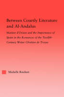 Between Courtly Literature and Al-Andaluz -  Michelle Reichert