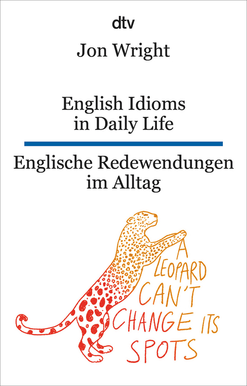 English Idioms in Daily Life Englische Redewendungen im Alltag - Jon Wright