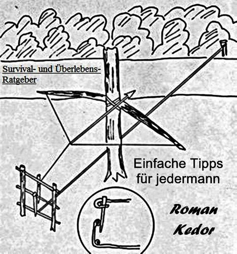 Survival-Tipps und Überlebens-Ratgeber für jedermann - Roman Kedor