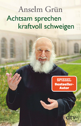 Achtsam sprechen - kraftvoll schweigen - Anselm Grün