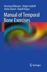 Manual of Temporal Bone Exercises - Henning Hildmann, Holger Sudhoff, Stefan Dazert, Rudolf Hagen