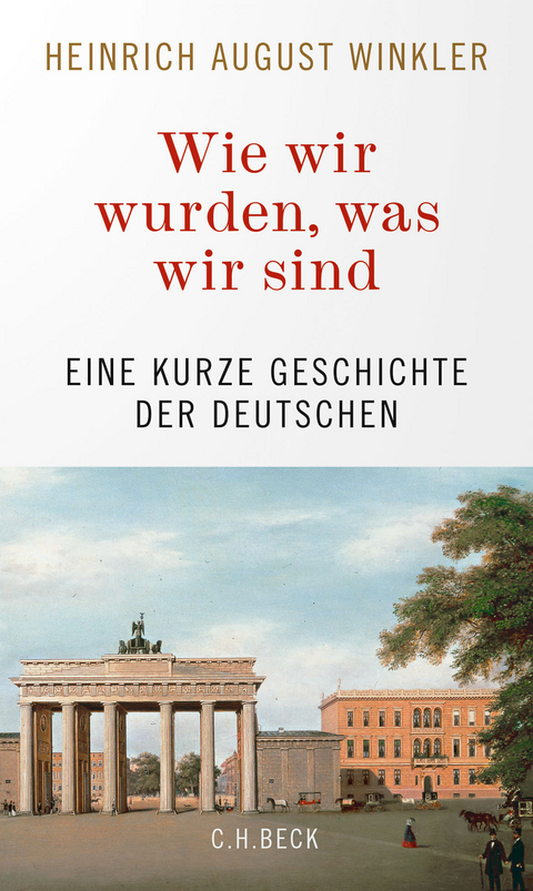 Wie wir wurden, was wir sind - Heinrich August Winkler