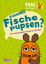 Frag doch mal ... die Maus: Können Fische pupsen? - Sabine Dahm