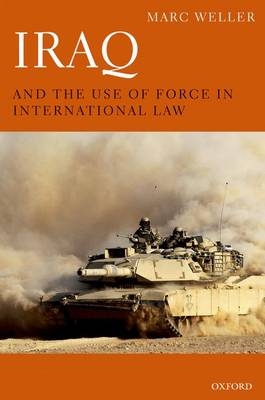 Iraq and the Use of Force in International Law -  Marc Weller