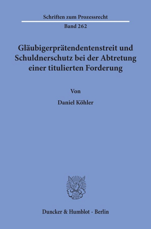 Gläubigerprätendentenstreit und Schuldnerschutz bei der Abtretung einer titulierten Forderung. - Daniel Köhler