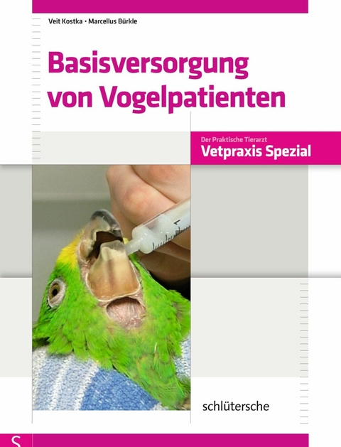 Basisversorgung von Vogelpatienten - Veit Kostka, Marcellus Bürkle