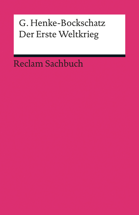 Der Erste Weltkrieg. Eine kurze Geschichte -  Gerhard Henke-Bockschatz