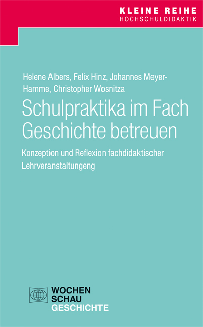 Schulpraktika im Fach Geschichte betreuen - Helene Albers, Felix Hinz, Johannes Meyer-Hamme, Christopher Wosnitza