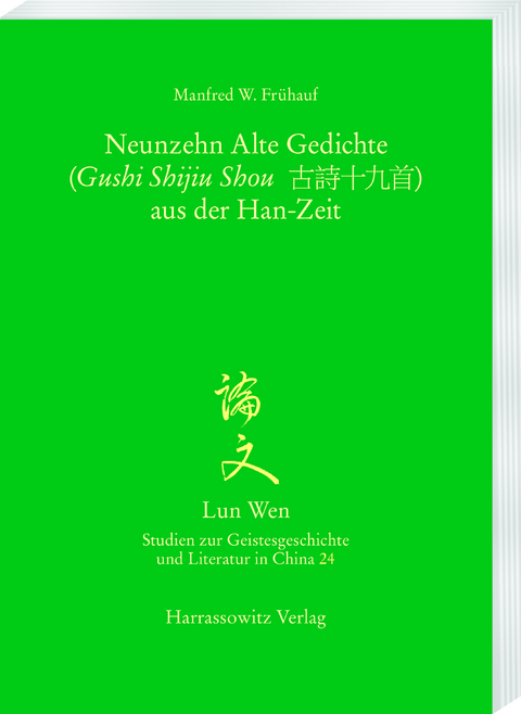 Die Neunzehn Alten Gedichte (Gushi Shijiu Shou 古詩十九首) aus der Han-Zeit - Manfred W. Frühauf