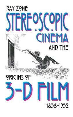 Stereoscopic Cinema and the Origins of 3-D Film, 1838-1952 -  Ray Zone