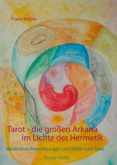 Tarot - die großen Arkana im Lichte der Hermetik - Franz Weber