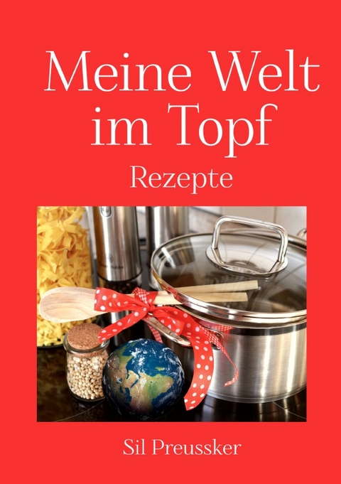 Meine Welt im Topf - Sil Preussker