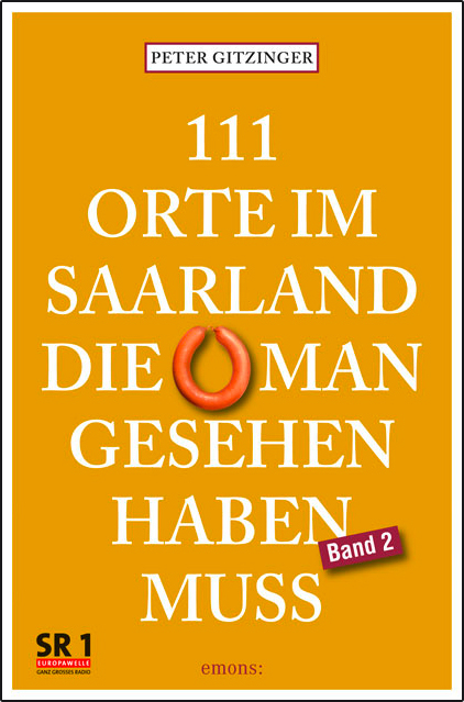 111 Orte im Saarland, die man gesehen haben muss, Band 2 - Peter Gitzinger