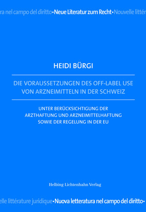 Die Voraussetzungen des Off-Label Use von Arzneimitteln in der Schweiz - Heidi Bürgi