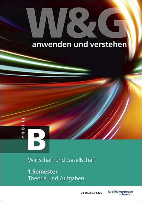 W&G anwenden und verstehen, B-Profil, 1. Semester, Bundle ohne Lösungen -  KV Bildungsgruppe Schweiz