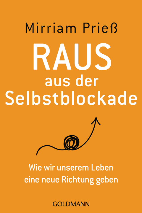 Raus aus der Selbstblockade - Mirriam Prieß