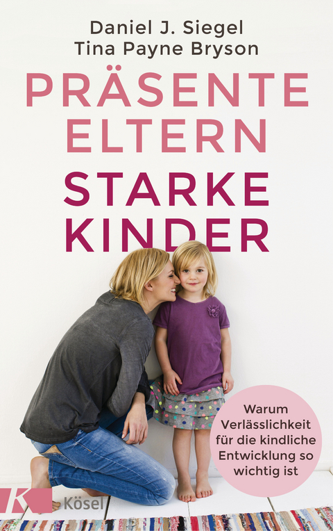 Präsente Eltern – starke Kinder - Tina Payne Bryson, Daniel J. Siegel