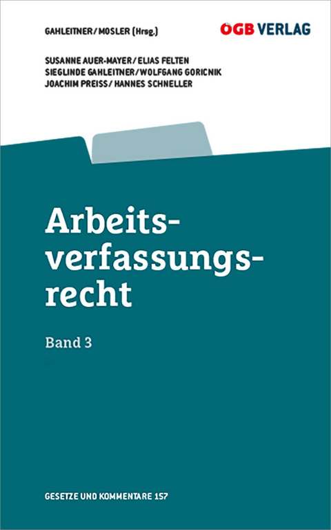 Arbeitsverfassungsrecht Bd 3 - Joachim Preiss, Susanne Auer-Mayer, Wolfgang Goricnik, Hannes Schneller, Elias Felten c/o Institut für Arbeits-und Sozialrecht