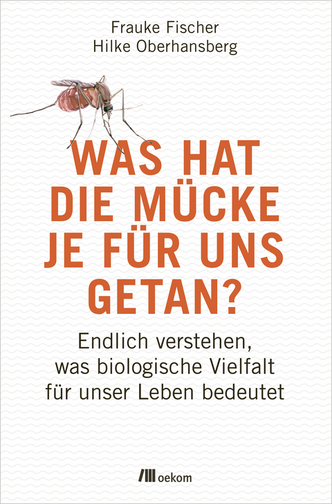 Was hat die Mücke je für uns getan? - Frauke Fischer, Hilke Oberhansberg