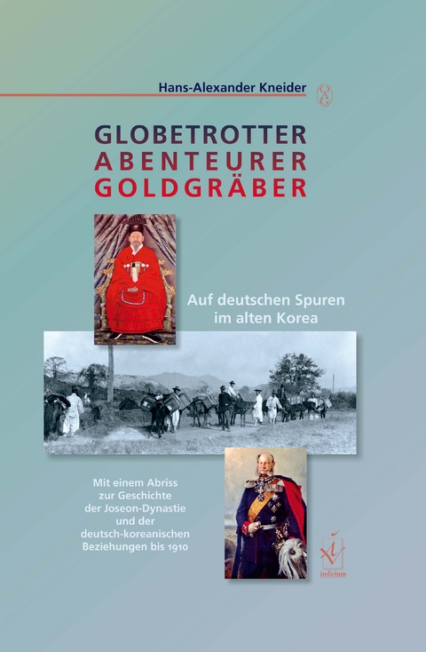 Globetrotter, Abenteurer, Goldgräber - Hans-Alexander Kneider