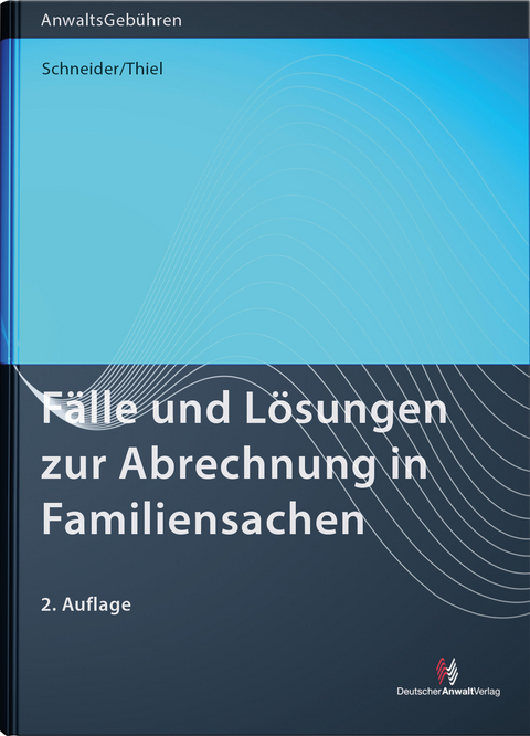 Fälle und Lösungen zur Abrechnung in Familiensachen - Norbert Schneider, Lotte Thiel