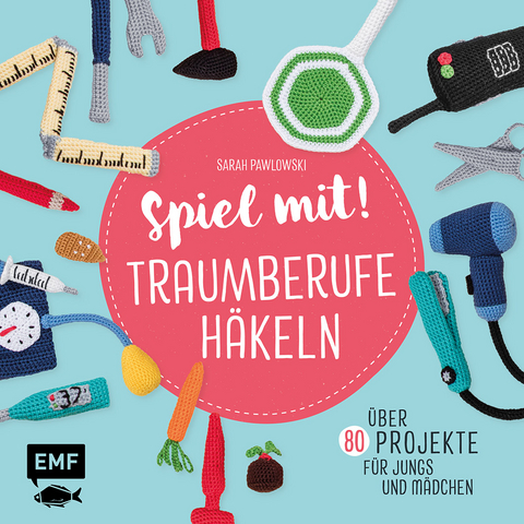 Spiel mit! Traumberufe häkeln - Sarah Pawlowski