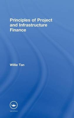 Principles of Project and Infrastructure Finance -  Willie Tan