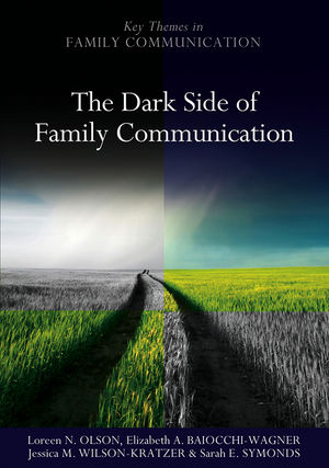 The Dark Side of Family Communication - Loreen N. Olson, Elizabeth A. Baiocchi-Wagner, Jessica M. Wilson-Kratzer, Sarah E. Symonds