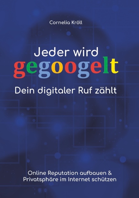 Jeder wird gegoogelt: Dein digitaler Ruf zählt - Cornelia Kröll