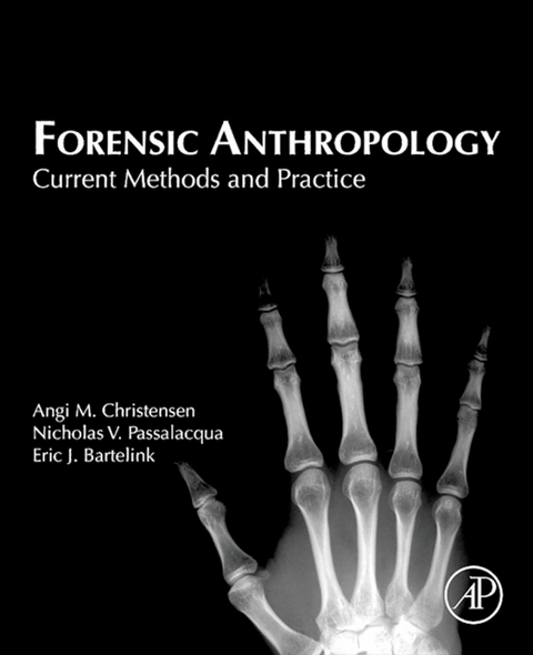 Forensic Anthropology -  Eric J. Bartelink,  Angi M. Christensen,  Nicholas V. Passalacqua