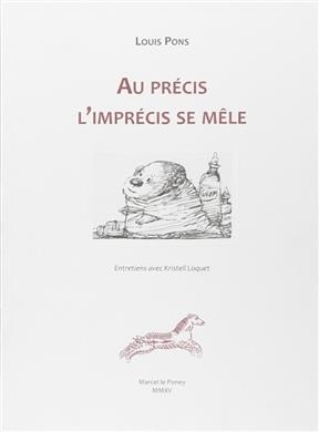 Au précis l'imprécis se mêle : entretiens avec Kristell Loquet - Louis Pons, Kristell Loquet