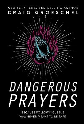 Dangerous Prayers - Craig Groeschel