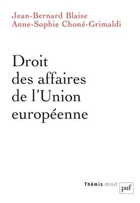 Droit des affaires de l'Union européenne - Jean-Bernard Blaise, Anne-Sophie (1982-....) Choné-Grimaldi