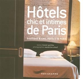 Hôtels chic et intimes de Paris. Boutique and chic hotels in Paris - Lionel Paillès, Sandrine Alouf