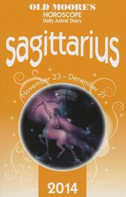 Old Moore's Horoscope and Astral Diary 2014 - Sagittarius -  Old Moore