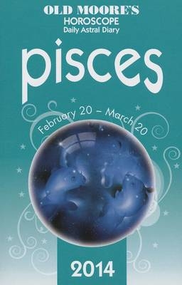 Old Moore's Horoscope and Astral Diary 2014 - Pisces -  Old Moore