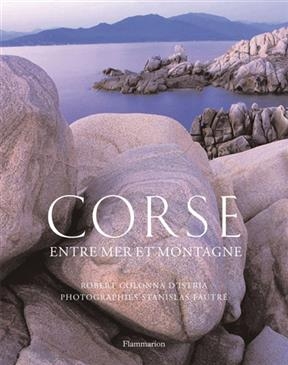 Corse : entre mer et montagne - Robert Colonna D'Istria, Stanislas Fautré