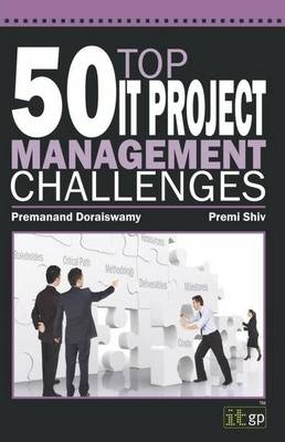 50 Top IT Project Management Challenges -  Premanand Doraiswamy,  Premi Shiv