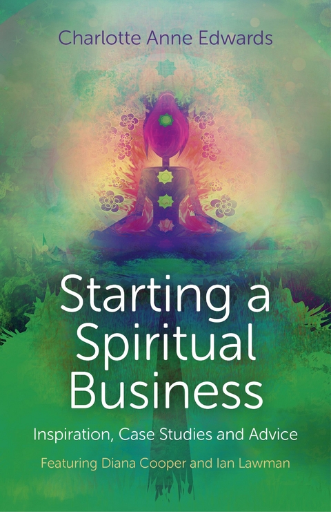 Starting a Spiritual Business - Inspiration, Case Studies and Advice -  Charlotte Anne Edwards